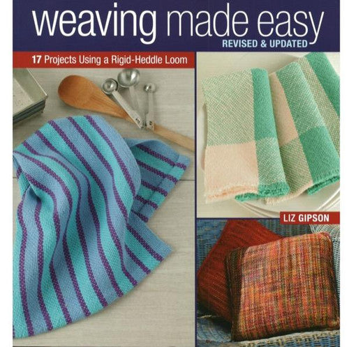 Weaving Made Easy ~ 17 Projects Using a Rigid-Heddle Loom