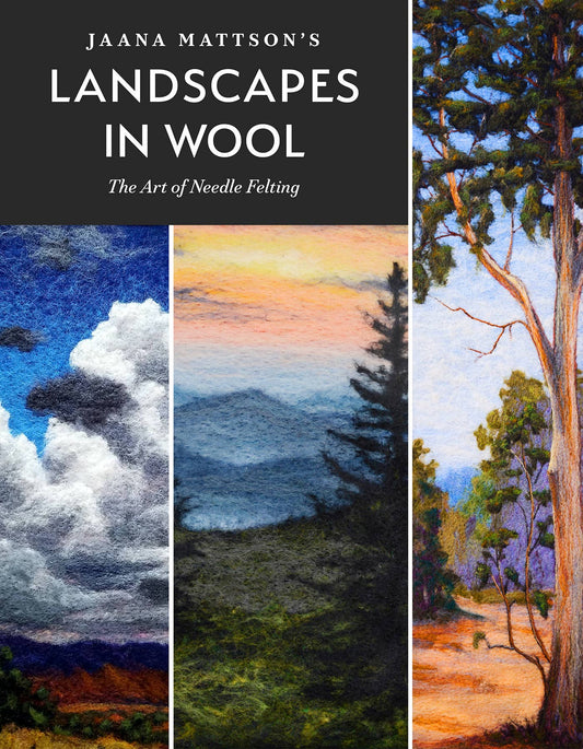 Jaana Mattson's Landscapes in Wool: The Art of Needle Feltin