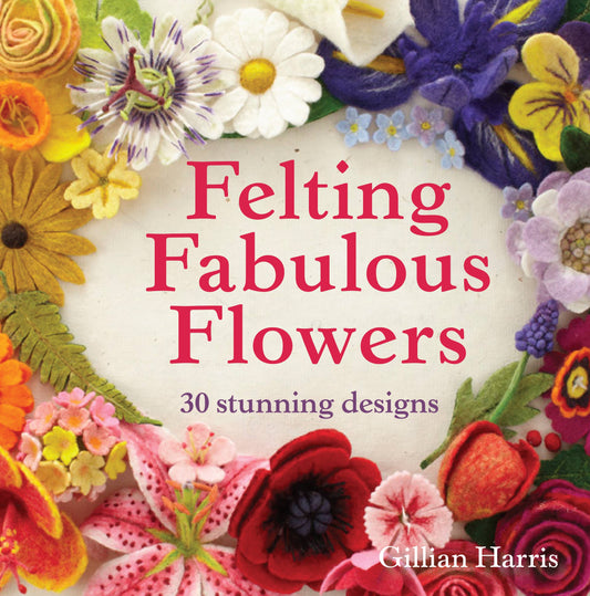 Felting Fabulous Flowers (Signed Copy)