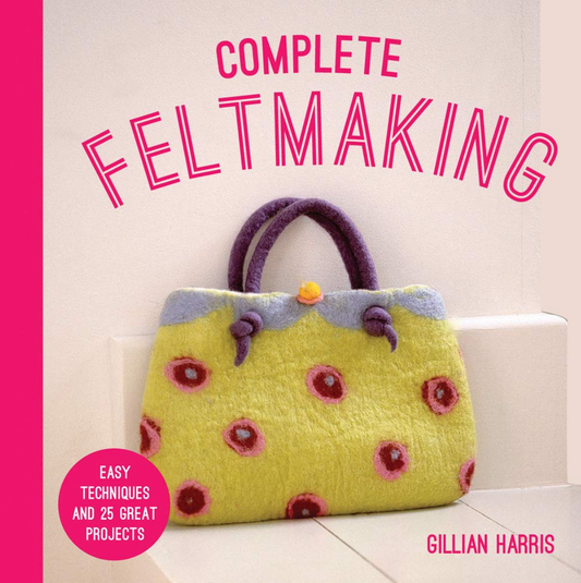 Complete Feltmaking (Signed Copy) by Gillian Harris